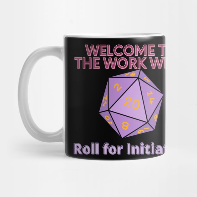 Welcome to the Work Week - Roll for Initiative by SnarkSharks